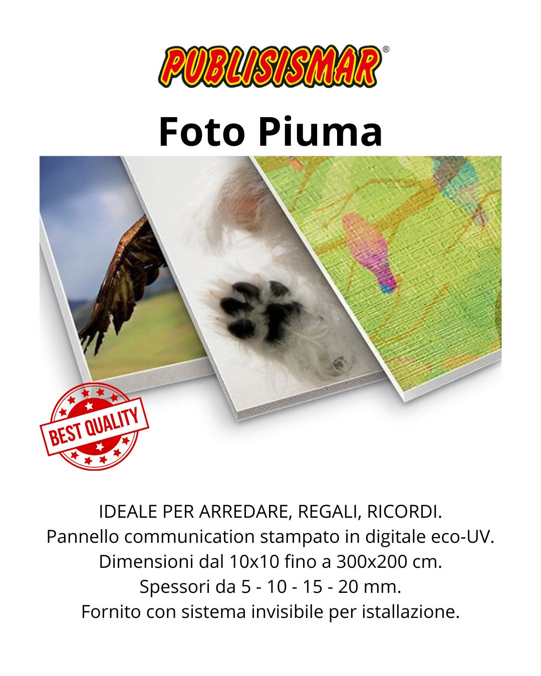Foto Piuma
IDEALE PER ARREDARE, REGALI, RICORDI.